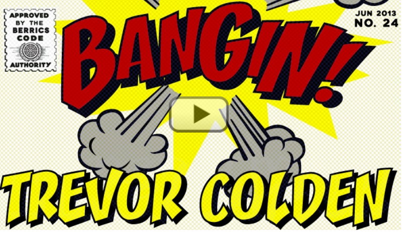 Bangin! Trevor Colden