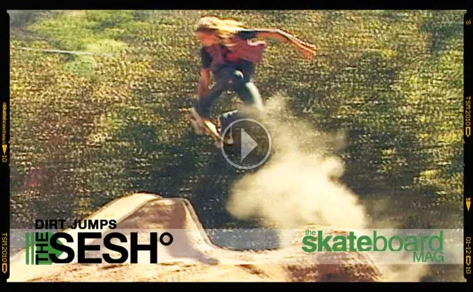THE SKATEBOARD MAG - THE SESH: DIRT JUMPS