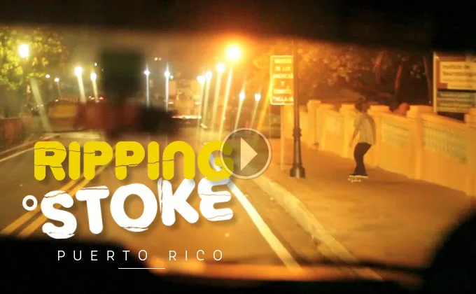 THE SKATEBOARD MAG - RIPPING STOKE: PUERTO RICO