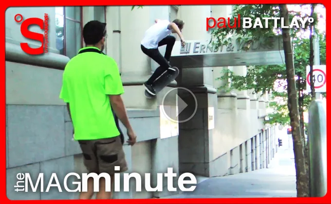 THE SKATEBOARD MAG - MAG MINUTE - PAUL BATTLAY
