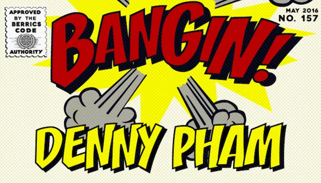 BANGIN': Denny Pham