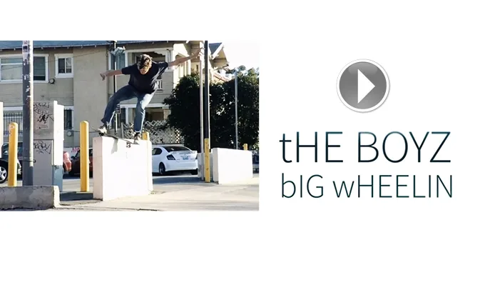 THE SKATEBOARD MAG - THE BOYZ: BIG WHEELIN
