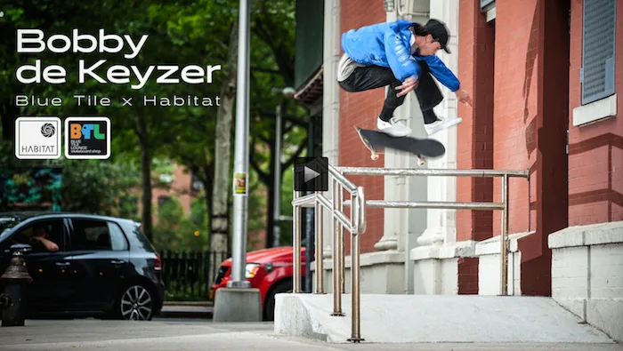 Bobby de Keyzer: Blue Tile x Habitat (Video Part)