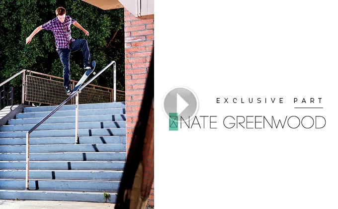 THE SKATEBOARD MAG - EXCLUSIVE PART: NATE GREENWOOD